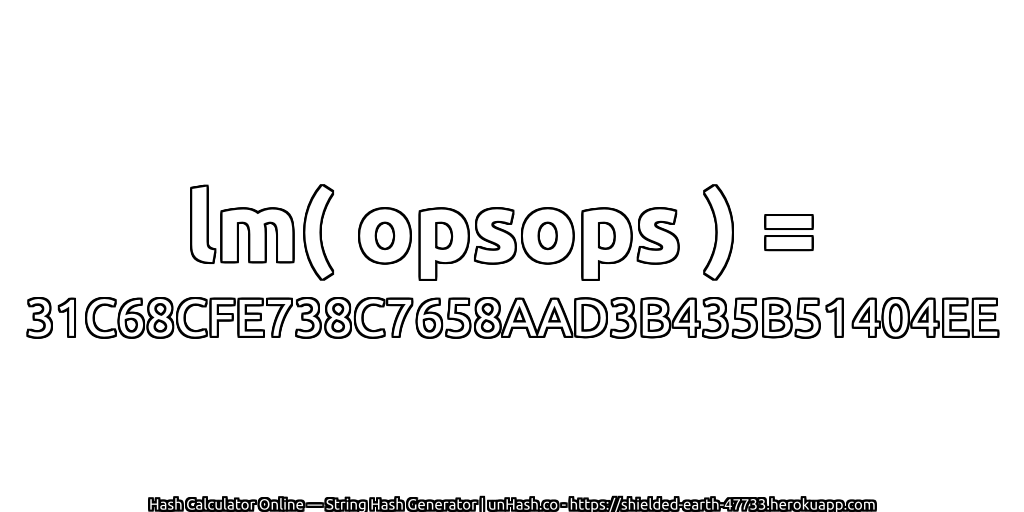 lm( opsops ) = 31C68CFE738C7658AAD3B435B51404EE | unHash.co