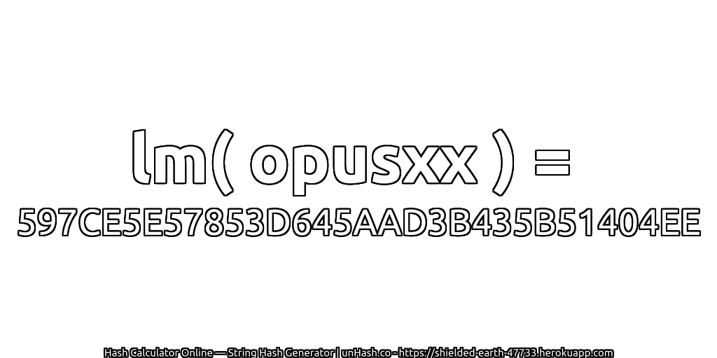 lm( opusxx ) = 597CE5E57853D645AAD3B435B51404EE | unHash.co