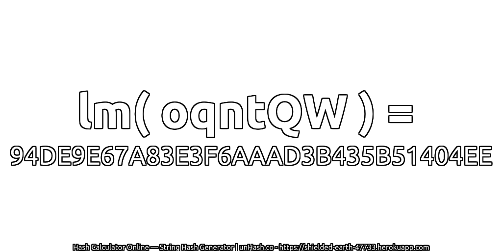 lm( oqntQW ) = 94DE9E67A83E3F6AAAD3B435B51404EE | unHash.co