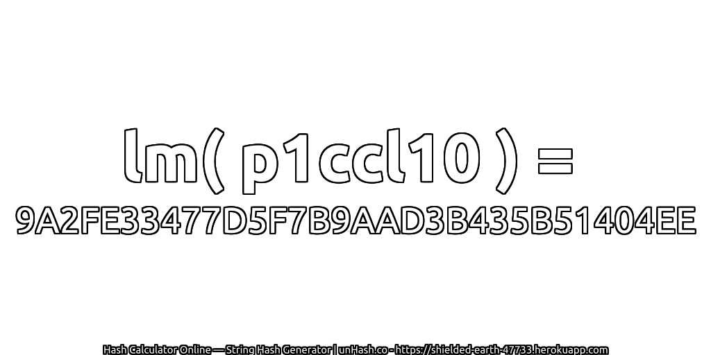 lm( p1ccl10 ) = 9A2FE33477D5F7B9AAD3B435B51404EE | unHash.co