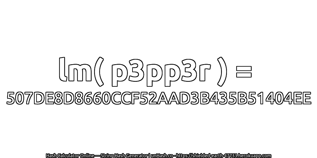 lm( p3pp3r ) = 507DE8D8660CCF52AAD3B435B51404EE | unHash.co