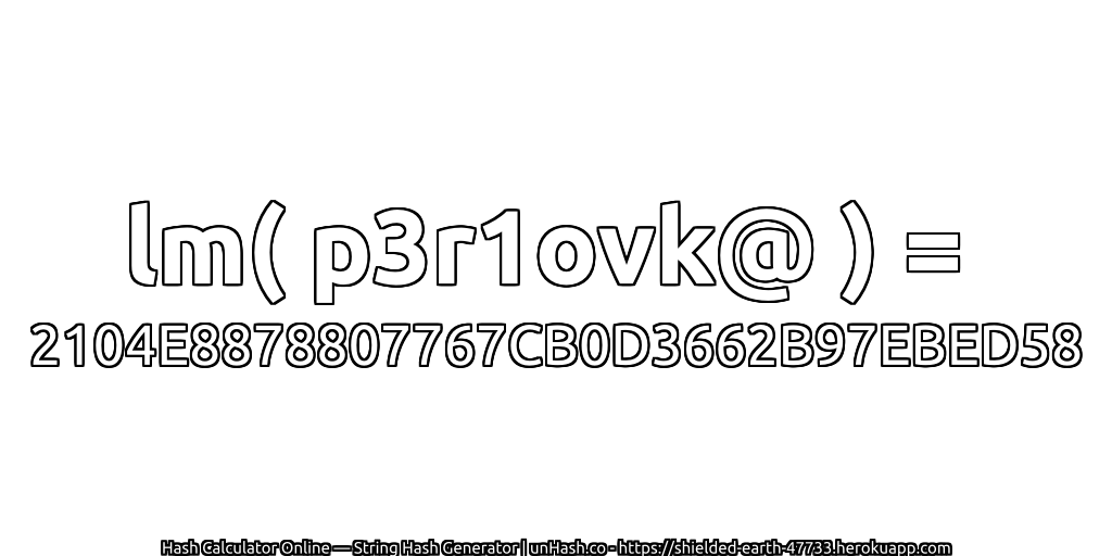 lm( p3r1ovk@ ) = 2104E8878807767CB0D3662B97EBED58 | unHash.co