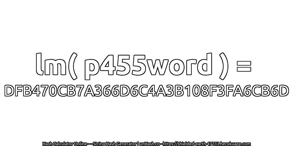 lm( p455word ) = DFB470CB7A366D6C4A3B108F3FA6CB6D | unHash.co