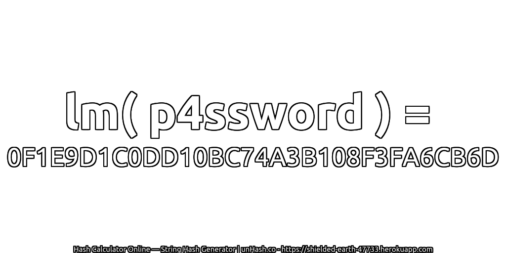 lm( p4ssword ) = 0F1E9D1C0DD10BC74A3B108F3FA6CB6D | unHash.co
