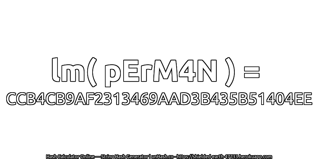 lm( pErM4N ) = CCB4CB9AF2313469AAD3B435B51404EE | unHash.co