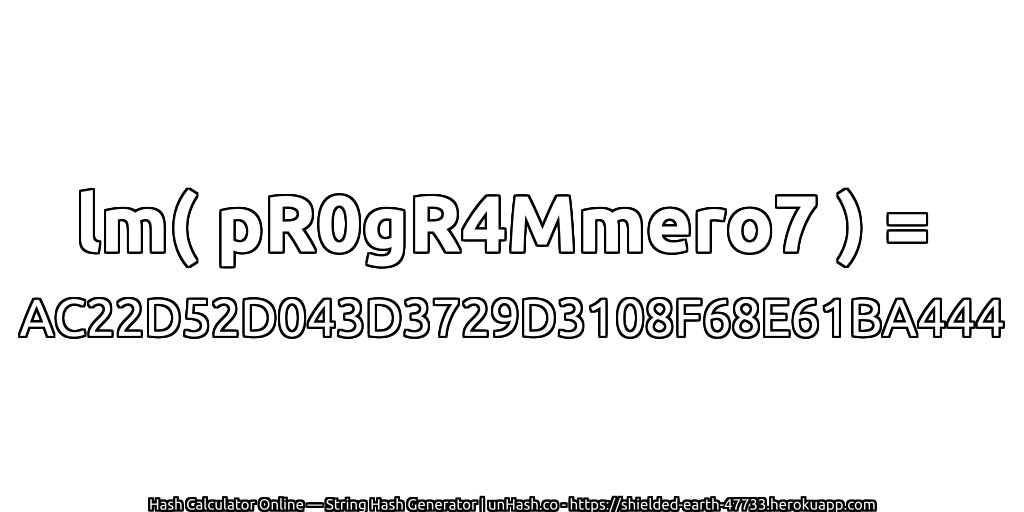lm( pR0gR4Mmero7 ) = AC22D52D043D3729D3108F68E61BA444 | unHash.co