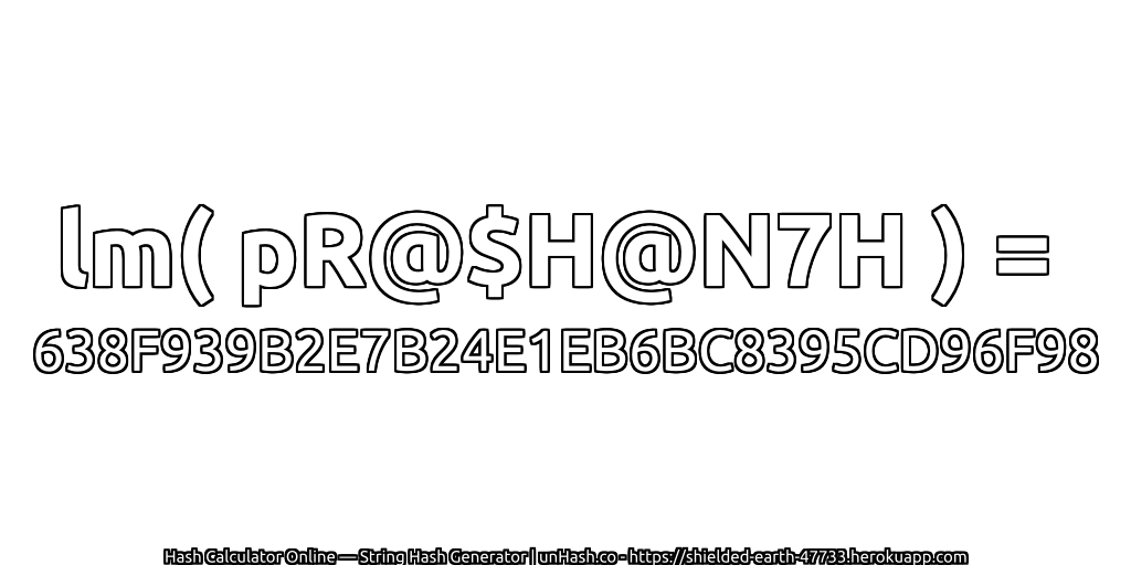 lm( pR@$H@N7H ) = 638F939B2E7B24E1EB6BC8395CD96F98 | unHash.co