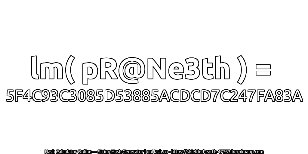 lm( pR@Ne3th ) = 5F4C93C3085D53885ACDCD7C247FA83A | unHash.co