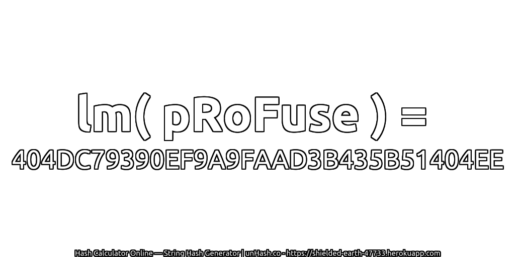 lm( pRoFuse ) = 404DC79390EF9A9FAAD3B435B51404EE | unHash.co