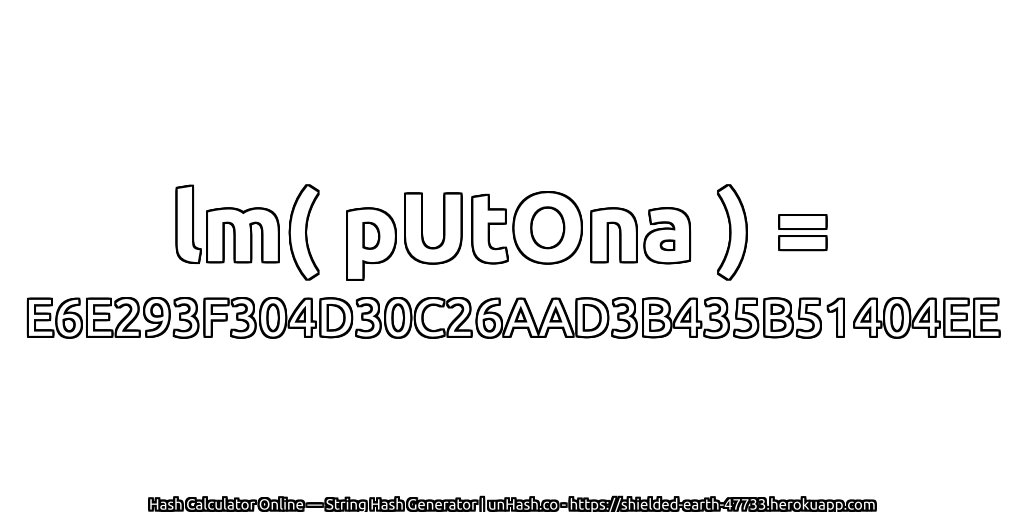 lm( pUtOna ) = E6E293F304D30C26AAD3B435B51404EE | unHash.co