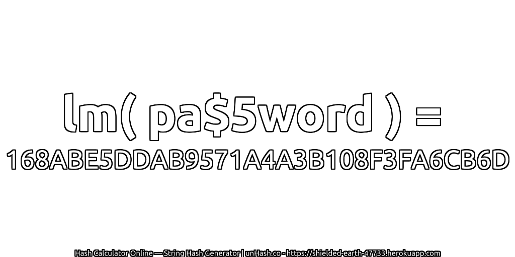 lm( pa$5word ) = 168ABE5DDAB9571A4A3B108F3FA6CB6D | unHash.co