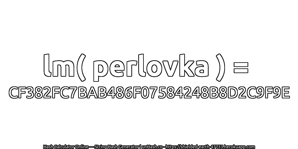 lm( perlovka ) = CF382FC7BAB486F07584248B8D2C9F9E | unHash.co