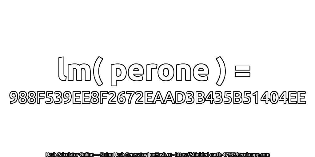 lm( perone ) = 988F539EE8F2672EAAD3B435B51404EE | unHash.co