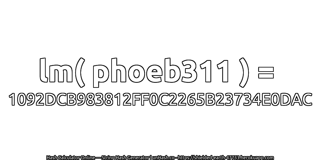 lm( phoeb311 ) = 1092DCB983812FF0C2265B23734E0DAC | unHash.co