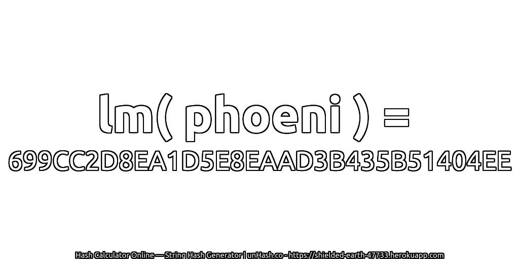 lm( phoeni ) = 699CC2D8EA1D5E8EAAD3B435B51404EE | unHash.co
