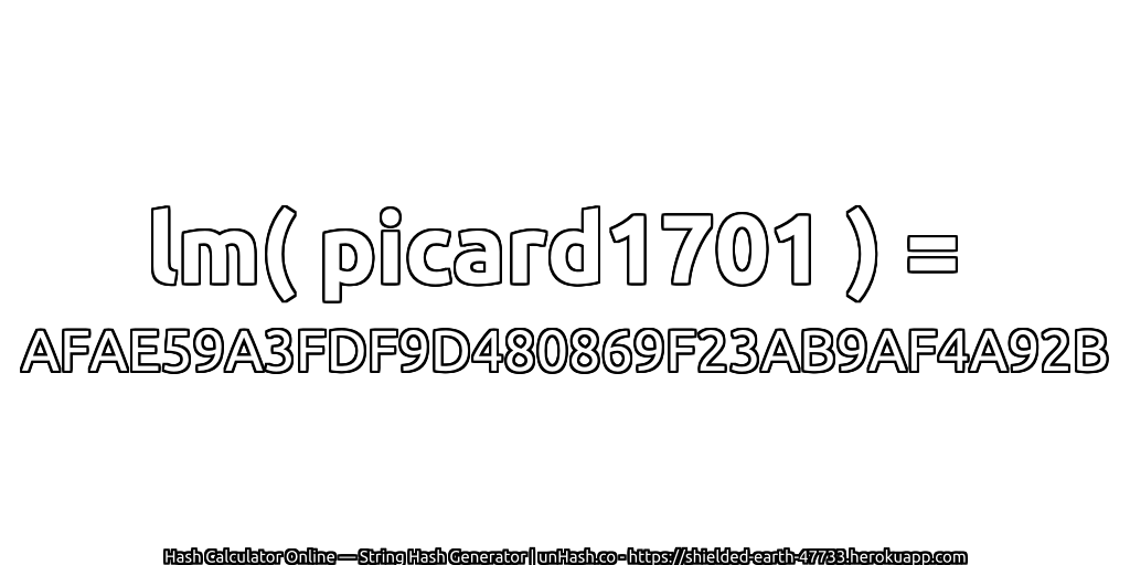lm( picard1701 ) = AFAE59A3FDF9D480869F23AB9AF4A92B | unHash.co