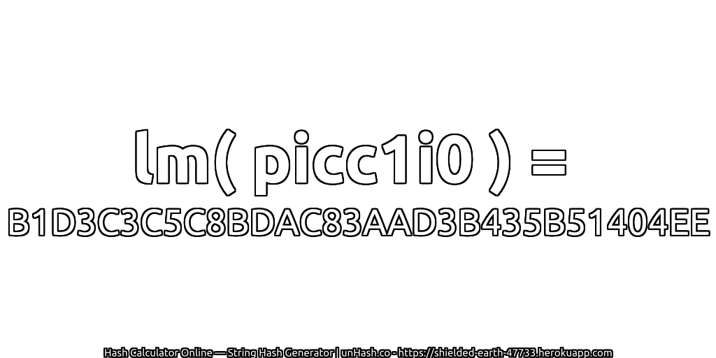 lm( picc1i0 ) = B1D3C3C5C8BDAC83AAD3B435B51404EE | unHash.co
