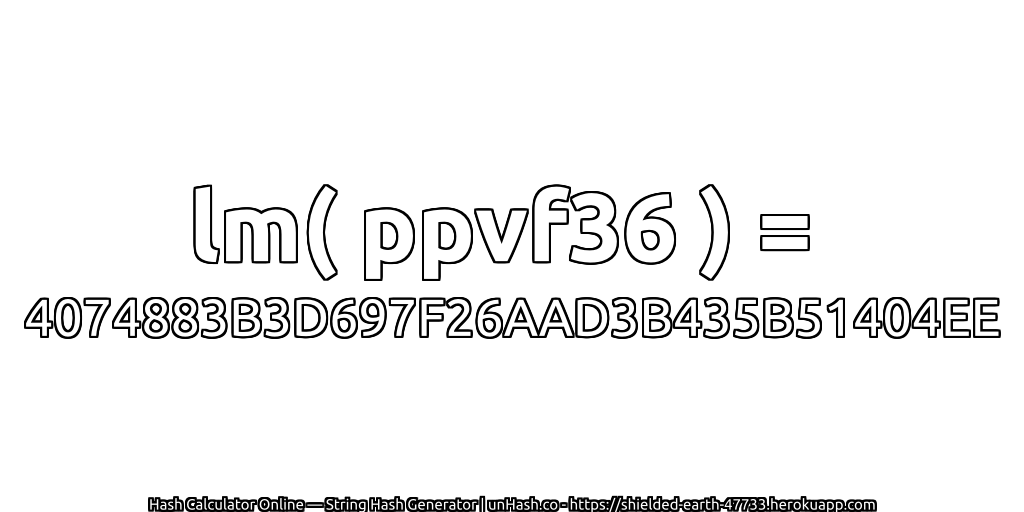 lm( ppvf36 ) = 4074883B3D697F26AAD3B435B51404EE | unHash.co
