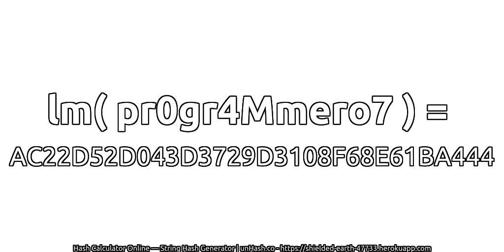 lm( pr0gr4Mmero7 ) = AC22D52D043D3729D3108F68E61BA444 | unHash.co