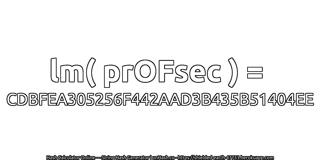 lm( prOFsec ) = CDBFEA305256F442AAD3B435B51404EE | unHash.co