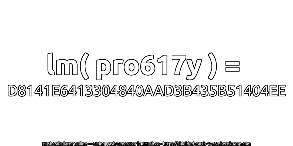 lm( pro617y ) = D8141E6413304840AAD3B435B51404EE | unHash.co