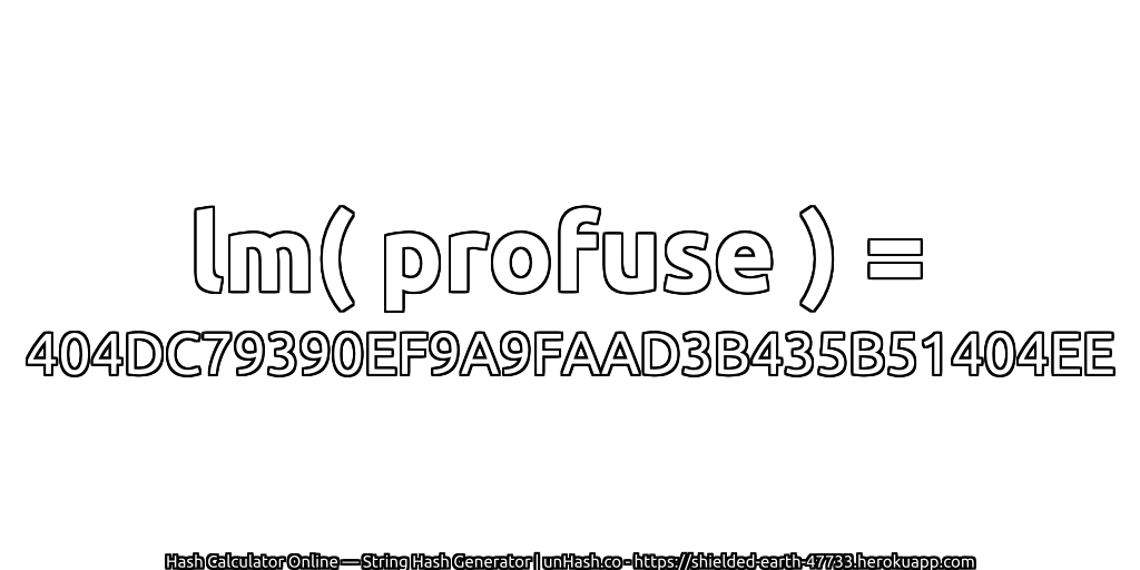 lm( profuse ) = 404DC79390EF9A9FAAD3B435B51404EE | unHash.co