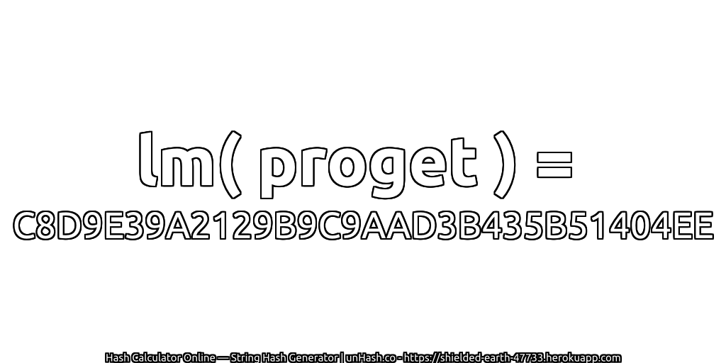 lm( proget ) = C8D9E39A2129B9C9AAD3B435B51404EE | unHash.co