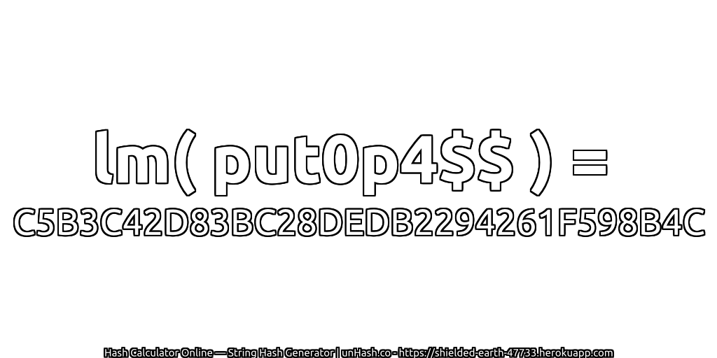 lm( put0p4$$ ) = C5B3C42D83BC28DEDB2294261F598B4C | unHash.co