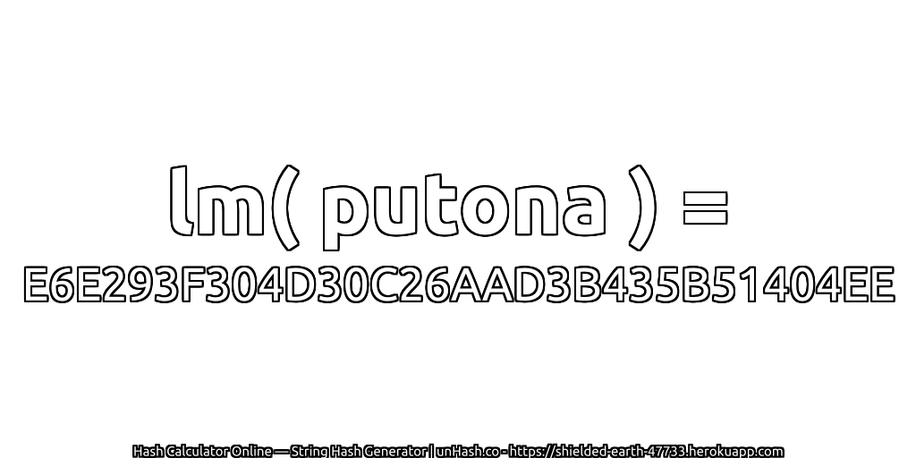 lm( putona ) = E6E293F304D30C26AAD3B435B51404EE | unHash.co