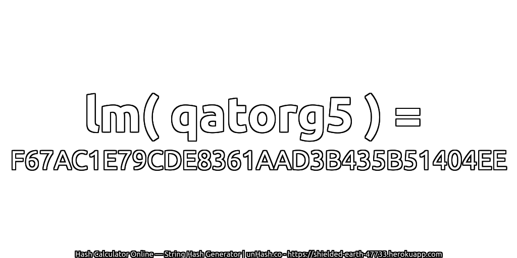 lm( qatorg5 ) = F67AC1E79CDE8361AAD3B435B51404EE | unHash.co