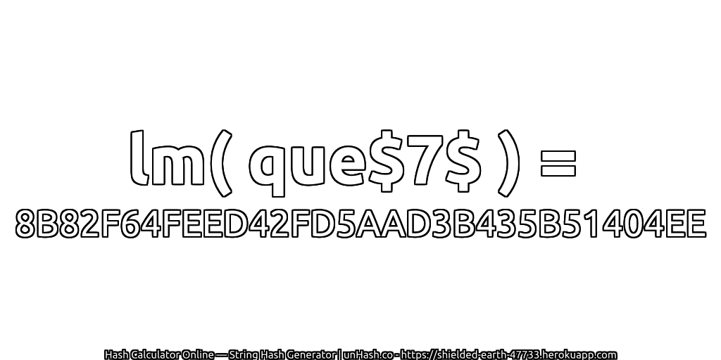 lm( que$7$ ) = 8B82F64FEED42FD5AAD3B435B51404EE | unHash.co