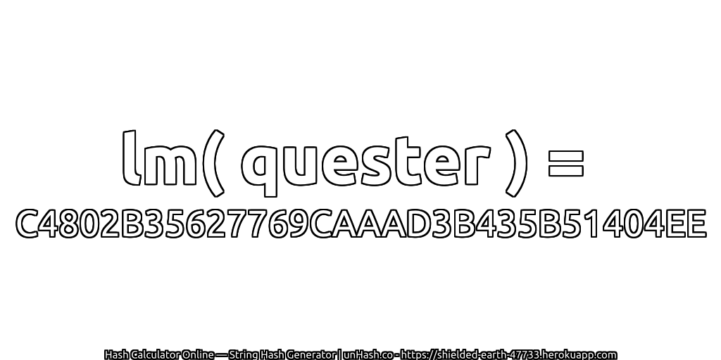 lm( quester ) = C4802B35627769CAAAD3B435B51404EE | unHash.co