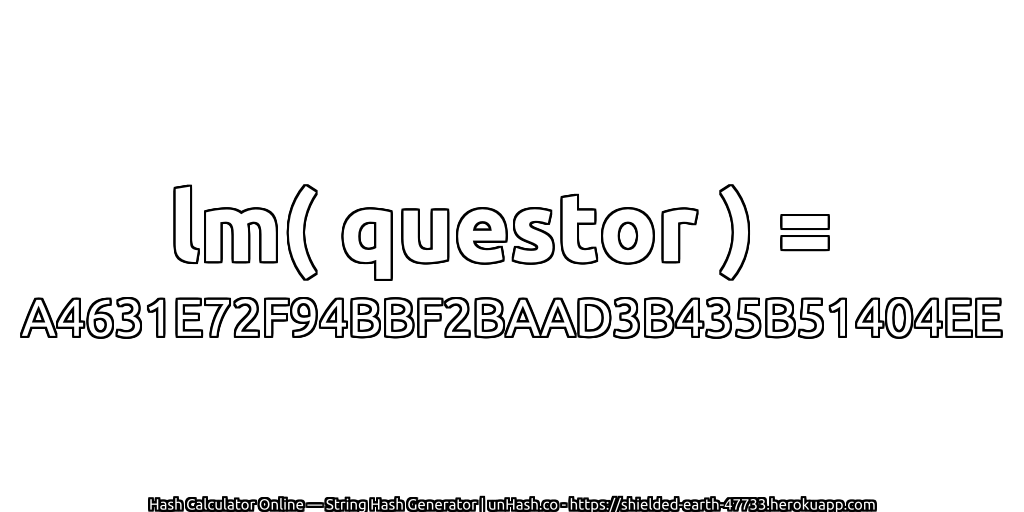 lm( questor ) = A4631E72F94BBF2BAAD3B435B51404EE | unHash.co