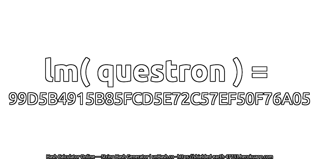 lm( questron ) = 99D5B4915B85FCD5E72C57EF50F76A05 | unHash.co
