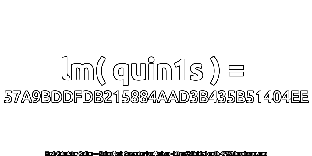 lm( quin1s ) = 57A9BDDFDB215884AAD3B435B51404EE | unHash.co