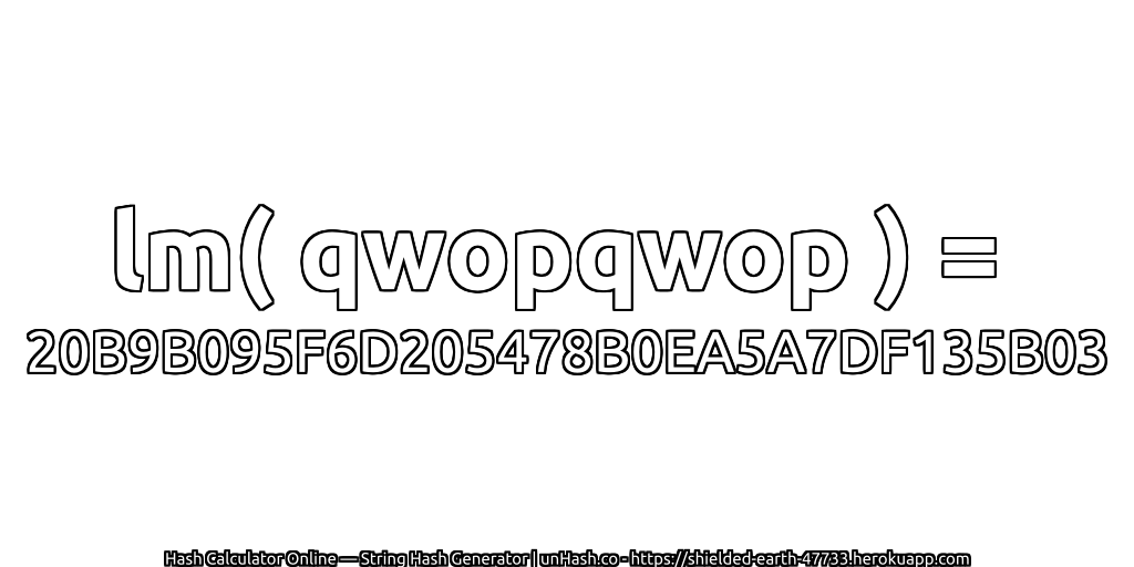 lm( qwopqwop ) = 20B9B095F6D205478B0EA5A7DF135B03 | unHash.co