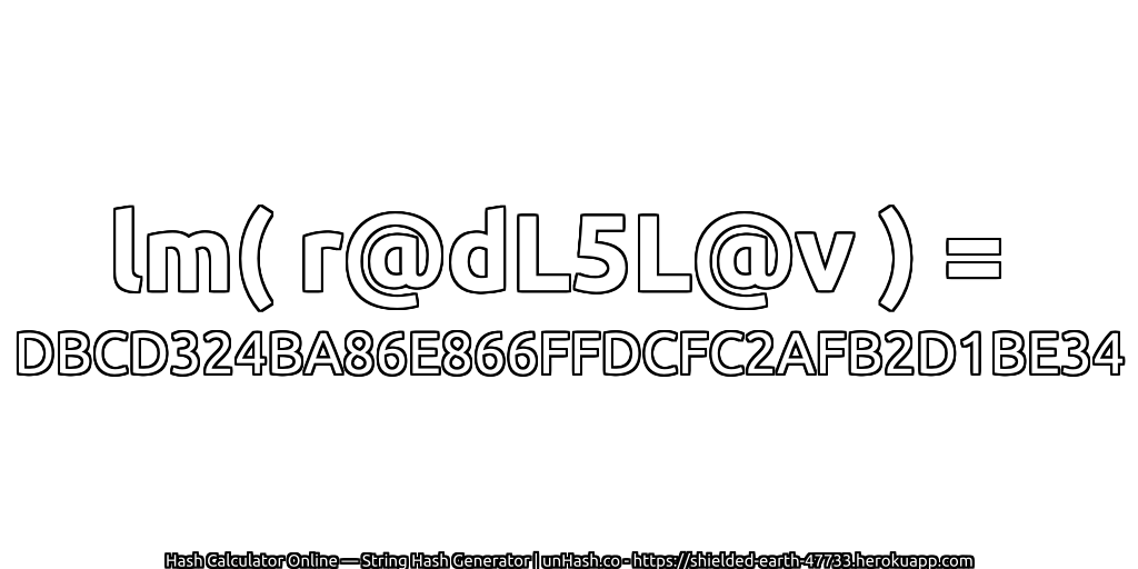 lm( r@dL5L@v ) = DBCD324BA86E866FFDCFC2AFB2D1BE34 | unHash.co