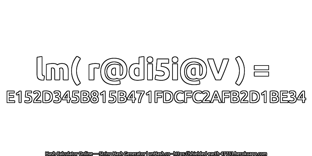 lm( r@di5i@V ) = E152D345B815B471FDCFC2AFB2D1BE34 | unHash.co