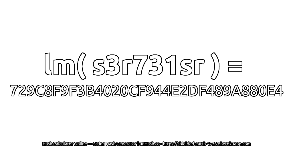 lm( s3r731sr ) = 729C8F9F3B4020CF944E2DF489A880E4 | unHash.co
