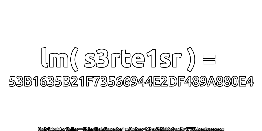 lm( s3rte1sr ) = 53B1635B21F73566944E2DF489A880E4 | unHash.co