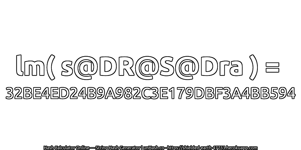 lm( s@DR@S@Dra ) = 32BE4ED24B9A982C3E179DBF3A4BB594 | unHash.co