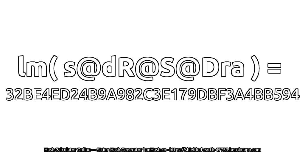 lm( s@dR@S@Dra ) = 32BE4ED24B9A982C3E179DBF3A4BB594 | unHash.co