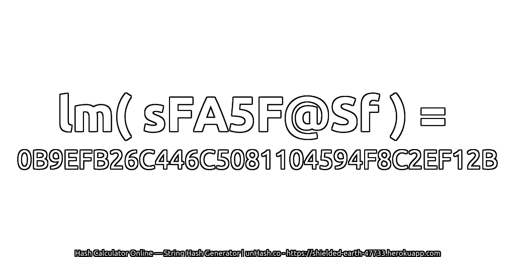 lm( sFA5F@Sf ) = 0B9EFB26C446C5081104594F8C2EF12B | unHash.co