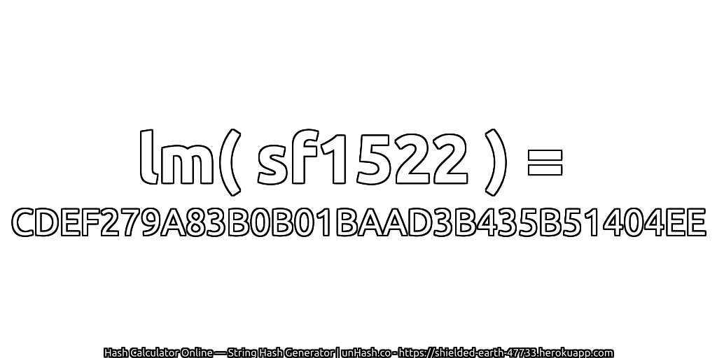 lm( sf1522 ) = CDEF279A83B0B01BAAD3B435B51404EE | unHash.co