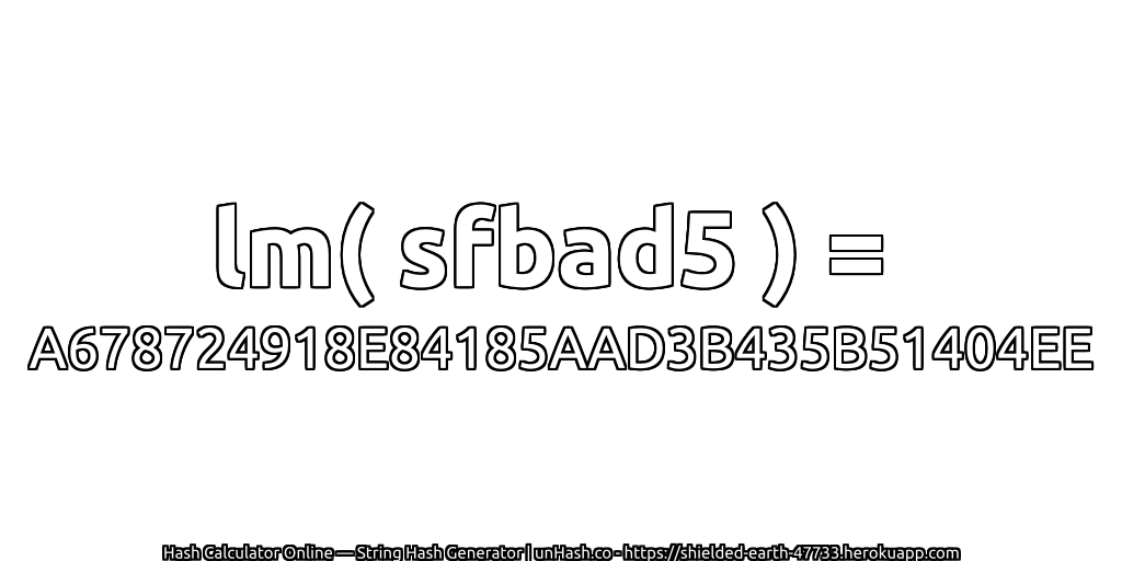 lm( sfbad5 ) = A678724918E84185AAD3B435B51404EE | unHash.co