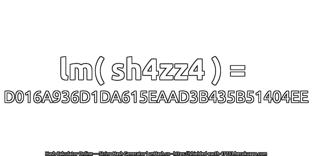 lm( sh4zz4 ) = D016A936D1DA615EAAD3B435B51404EE | unHash.co