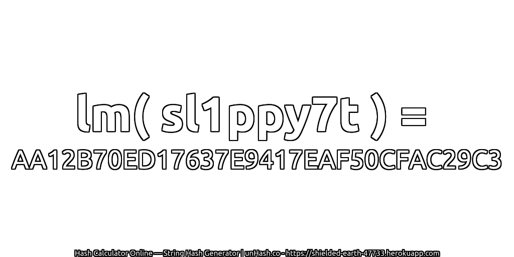 lm( sl1ppy7t ) = AA12B70ED17637E9417EAF50CFAC29C3 | unHash.co