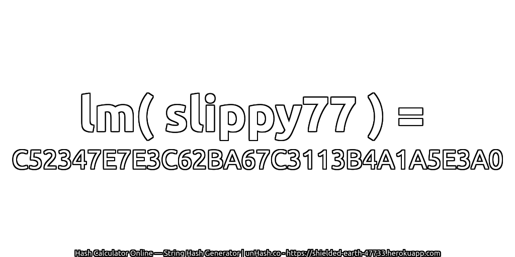 lm( slippy77 ) = C52347E7E3C62BA67C3113B4A1A5E3A0 | unHash.co