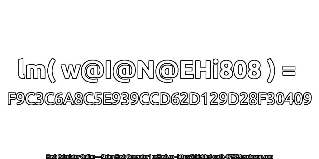 lm( w@I@N@EHi808 ) = F9C3C6A8C5E939CCD62D129D28F30409 | unHash.co
