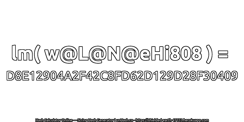 lm( w@L@N@eHi808 ) = D8E12904A2F42C8FD62D129D28F30409 | unHash.co